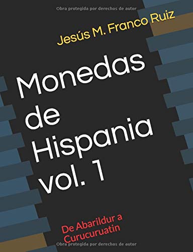 MONEDAS DE HISPANIA-VOLUMEN 1: DE ABARILDUR A CURUCURUATIN