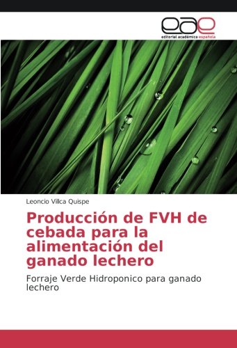 Producción de FVH de cebada para la alimentación del ganado lechero: Forraje Verde Hidroponico para ganado lechero