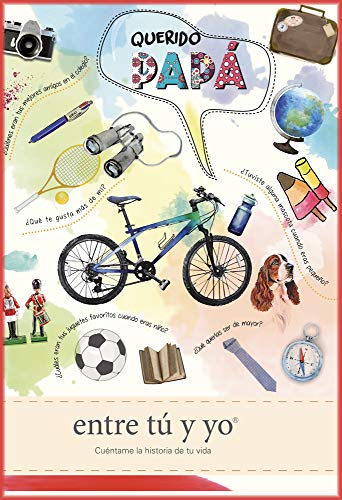 Querido papá - entre tú y yo: Cuéntame la historia de tu vida Querido papá - entre tú y yo: Cuéntame la historia de tu vida