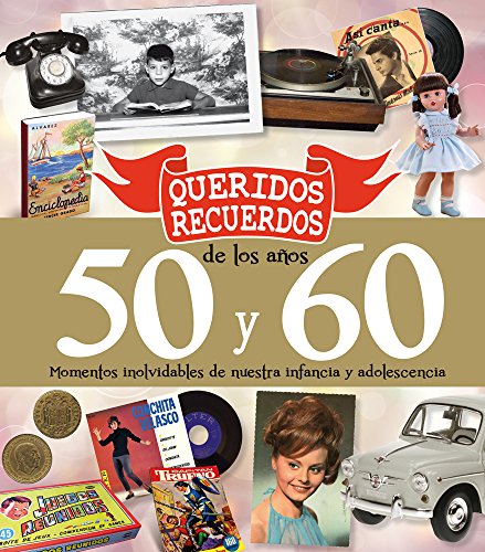 Queridos Recuerdos de los años 50 y 60: Momentos inolvidables de nuestra infancia y adolescencia