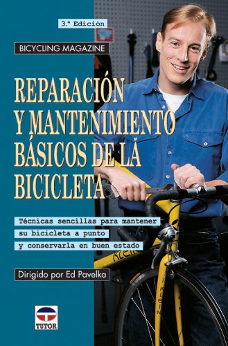 Reparación y mantenimiento básicos de la bicicleta : técnicas sencillas para mantener su bicicleta a punto y conservarla en buen estado
