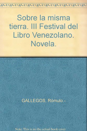 Sobre la misma tierra. III Festival del Libro Venezolano. Novela. [Tapa bland...