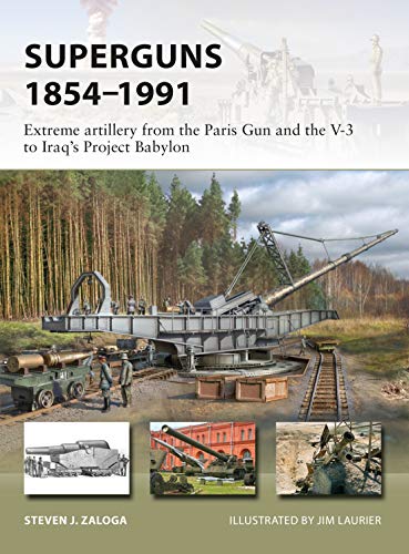 Superguns 1854–1991: Extreme artillery from the Paris Gun and the V-3 to Iraq's Project Babylon (New Vanguard Book 265) (English Edition)