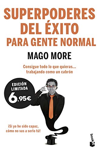 Superpoderes del éxito para gente normal: Consigue todo lo que quieras... trabajando como un cabrón (Especial Prácticos)