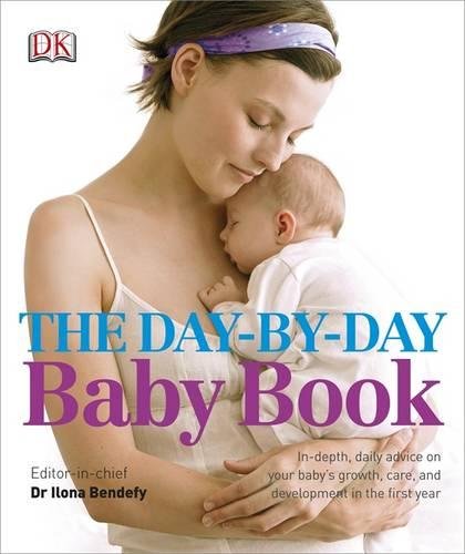 The Day-by-Day Baby Book: In-depth, Daily Advice on Your Baby's Growth, Care, and Development in the First Year