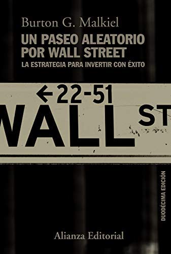 Un paseo aleatorio por Wall Street: La estrategia para invertir con éxito (Duodécima edición) (Alianza Ensayo) Un paseo aleatorio por Wall Street: La estrategia para invertir con éxito (Duodécima edición) (Alianza Ensayo)