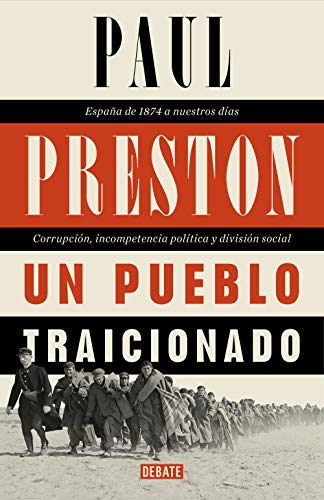 Un pueblo traicionado: España de 1876 a nuestros días: Corrupción, incompetencia política y división social Un pueblo traicionado: España de 1876 a nuestros días: Corrupción, incompetencia política y división social