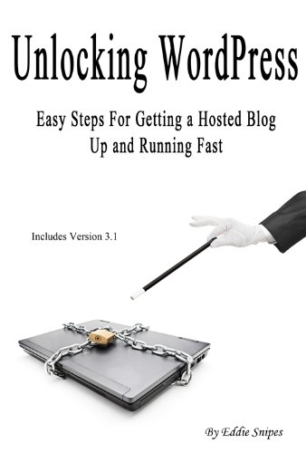 Unlocking WordPress - Easy Steps For Getting a Hosted Blog Up and Running Fast (English Edition)