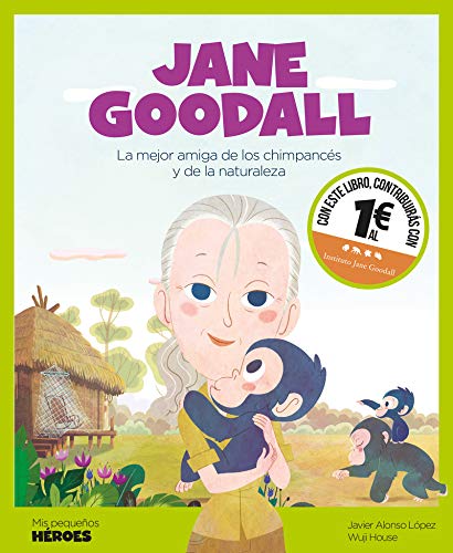 Jane Goodall: La mejor amiga de los chimpancés y de la naturaleza: 6 (Mis pequeños héroes)