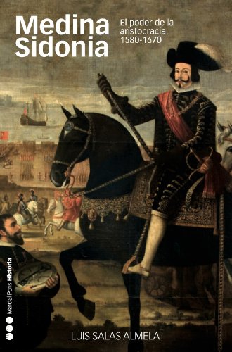 Medina Sidonia. El poder de la aristocracia, 1580-1670 (Memorias y Biografías nº 25)