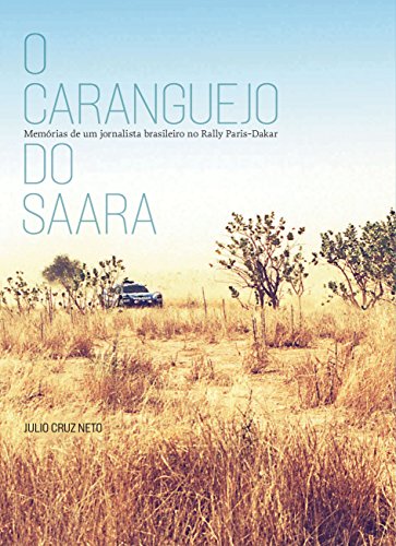 O caranguejo do Saara: Memórias de um jornalista brasileiro no Rally Paris-Dakar (Portuguese Edition)