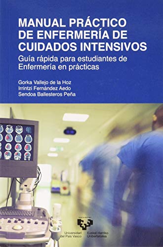 Manual Práctico De Enfermería de cuidados intensivos: Guía rápida para estudiantes de Enfermería en prácticas (Manuales Universitarios) Manual Práctico De Enfermería de cuidados intensivos: Guía rápida para estudiantes de Enfermería en prácticas (Manuales Universitarios)