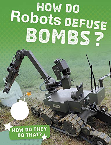 Lapierre, Y: How Do Robots Defuse Bombs? (How'd They Do That?)