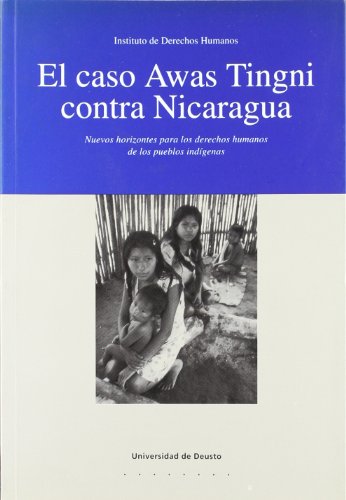 El caso Awas Tingni contra Nicaragua: Nuevos horizontes para los derechos humanos de los pueblos indígenas