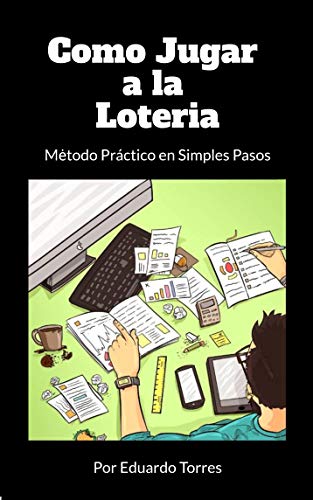 Como Jugar A La Lotería: Método Práctico en Simples Pasos (Como jugar a la loteria nº 1)