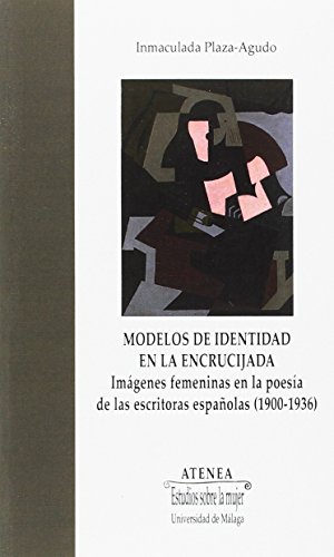 Modelos de identidad en la encrucijada: Imágenes femeninas en la poesía de las escritoras españolas (1900-1936) (Atenea)