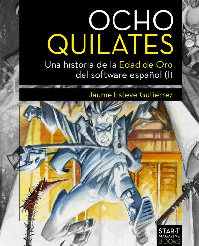 Ocho Quilates: Una historia de la Edad de Oro del software español (1983-1986) Ocho Quilates: Una historia de la Edad de Oro del software español (1983-1986)