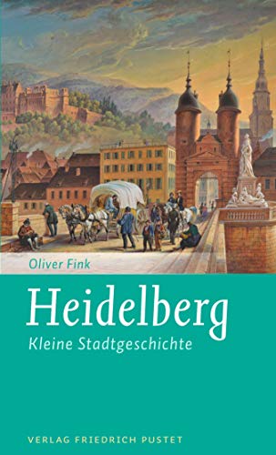 Heidelberg: Kleine Stadtgeschichte (Kleine Stadtgeschichten) (German Edition)