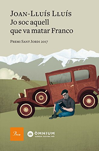 Jo sóc aquell que va matar Franco: Premi Sant Jordi 2017 (Catalan Edition)