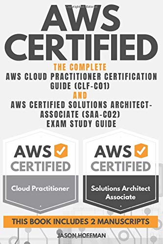 AWS CERTIFIED: The Complete AWS cloud practitioner certification guide ( CLF-C01 ) and AWS Certified Solutions Architect-Associate ( SAA-C02 ) Exam Study Guide - 2 books in 1