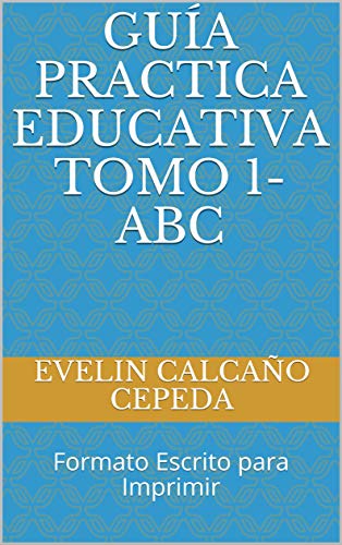 Guía Practica Educativa TOMO 1-ABC: Formato Escrito para Imprimir (Guia Practica Educativa nº 2)