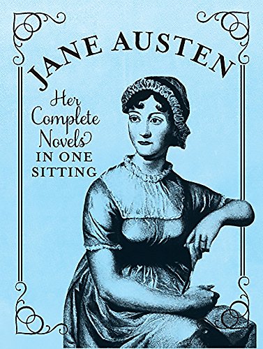 Jane Austen: The Complete Novels in One Sitting (In One Sitting/Miniature Edtns)