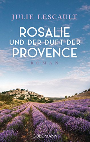 Rosalie und der Duft der Provence: Roman - Die Rosalie-Reihe 1 (German Edition)