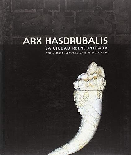 Arx Hasdrubalis: La ciudad reencontrada. arqueología en el cerro del molinete / cartagena