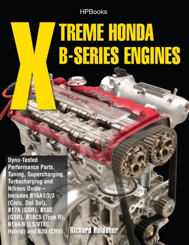 Xtreme Honda B-Series Engines HP1552: Dyno-Tested Performance Parts Combos, Supercharging, Turbocharging and Nitrous Oxide Includes B16A1/2/3 (Civic, Del ... B18C (GSR), B18C5 (TypeR, (English Edition)
