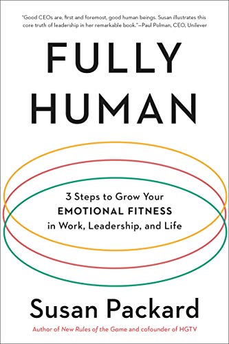 Packard, S: Fully Human: 3 Steps to Grow Your Emotional Fitness in Work, Leadership, and Life