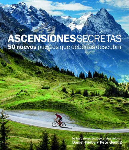 Ascensiones Secretas. 50 nuevos puertos que deberías descubrir (Ocio y deportes) Ascensiones Secretas. 50 nuevos puertos que deberías descubrir (Ocio y deportes)