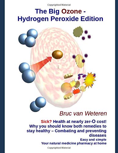The Big Ozone-Hydrogen Peroxide Edition. Sick? Health at nearly zero cost!: Combating and preventing diseases. Easy and simple. Your natural medicine pharmacy at home.