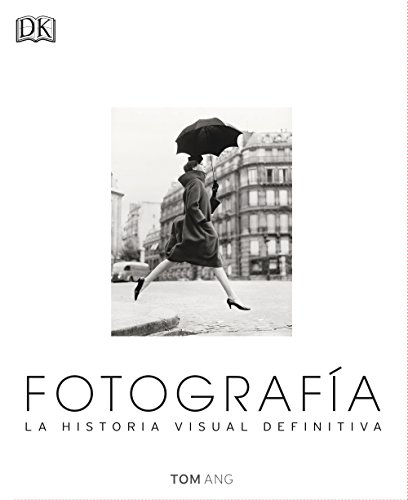 Fotografía. La Historia Visual Definitiva (Gran formato) Fotografía. La Historia Visual Definitiva (Gran formato)