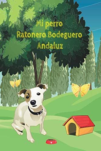 Mi perro Ratonero Bodeguero Andaluz: Cuaderno y diario para amantes de los perros el mejor regalo