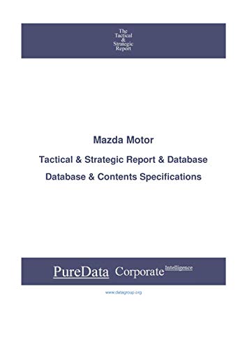 Mazda Motor: Tactical & Strategic Database Specifications - Japan-Tokyo perspectives (Tactical & Strategic - Japan Book 33110) (English Edition) Mazda Motor: Tactical & Strategic Database Specifications - Japan-Tokyo perspectives (Tactical & Strategic - Japan Book 33110) (English Edition)