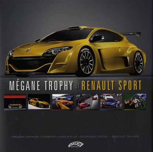 Mégane Trophy by Renault Sport : Edition bilingue français-anglais (DOSSIERS DE L'AUTOMOBILE) Mégane Trophy by Renault Sport : Edition bilingue français-anglais (DOSSIERS DE L'AUTOMOBILE)