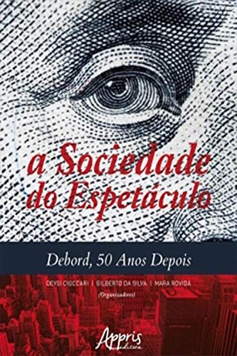 A Sociedade do Espetáculo: Debord, 50 Anos Depois (Portuguese Edition)