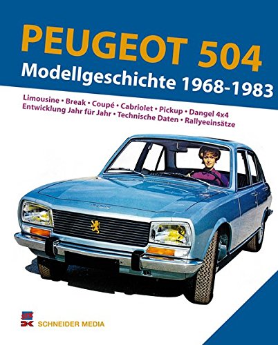 Peugeot 504. Modellgeschichte 1968-1983: Limousine. Break. Coupé. Cabriolet. Pickup. Dangel 4x4. Entwicklung Jahr für Jahr. Technische Daten. Rallyeeinsätze