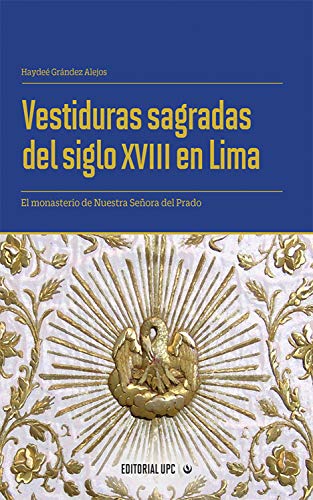Vestiduras sagradas del siglo XVIII en Lima: El monasterio de Nuestra Señora del Prado