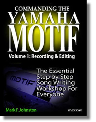 Commanding the Yamaha Motif Vol 1: Basic Recording and Editing (English Edition)