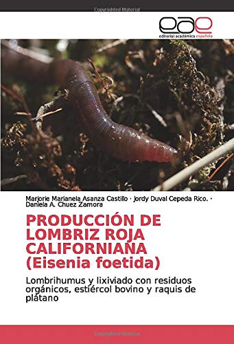 PRODUCCIÓN DE LOMBRIZ ROJA CALIFORNIANA (Eisenia foetida): Lombrihumus y lixiviado con residuos orgánicos, estiércol bovino y raquis de plátano