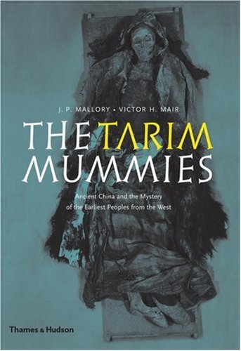 The Tarim Mummies: Ancient China and the Mystery of the Earliest Peoples from the West by J. P. Mallory (9-Jun-2008) Paperback