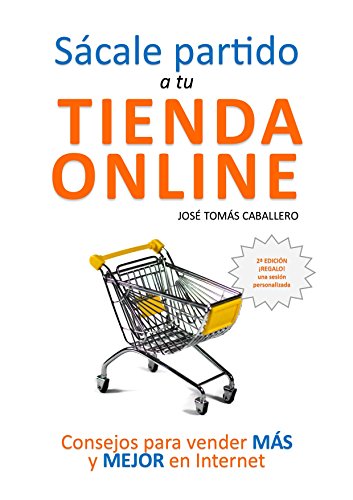 Sácale partido a tu tienda online: Consejos para vender más y mejor por Internet Sácale partido a tu tienda online: Consejos para vender más y mejor por Internet