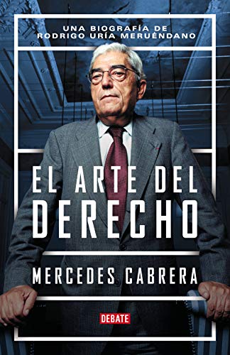 El arte del derecho: Una biografía de Rodrigo Uría Meruéndano (Biografías y Memorias)
