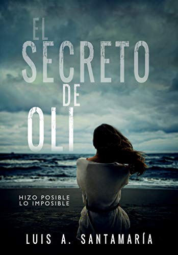 El secreto de Oli: El misterio de un niño que cambió el destino de su familia | NOVELA DE INTRIGA (Trilogía Oli nº 1) El secreto de Oli: El misterio de un niño que cambió el destino de su familia | NOVELA DE INTRIGA (Trilogía Oli nº 1)