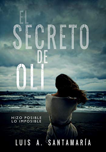 El secreto de Oli: El misterio de un niño que cambió el destino de su familia | NOVELA DE INTRIGA (Trilogía Oli nº 1)