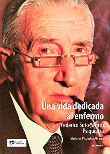 Una vida dedicada al enfermo. Federico Soto Yarritu. Psiquiatra (Fuera de Colección)