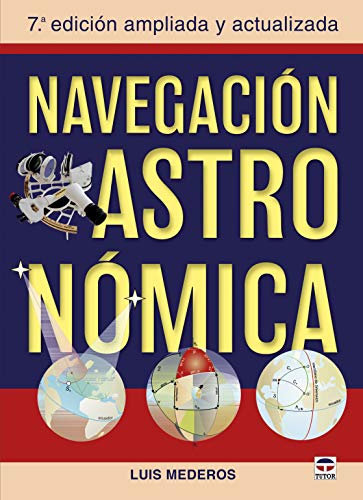 Navegación Astronómica: 7ª edicion ampliada y actualizada Navegación Astronómica: 7ª edicion ampliada y actualizada