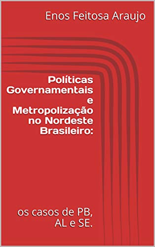 Políticas Governamentais e Metropolização no Nordeste Brasileiro:: os casos de PB, AL e SE. (1) (Portuguese Edition)