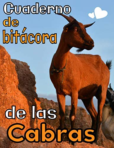 Cuaderno de bitácora de las cabras: Registro especialmente diseñado para los amantes de las cabras / Organizar y seguir la información vital e indispensable para todo su ganado